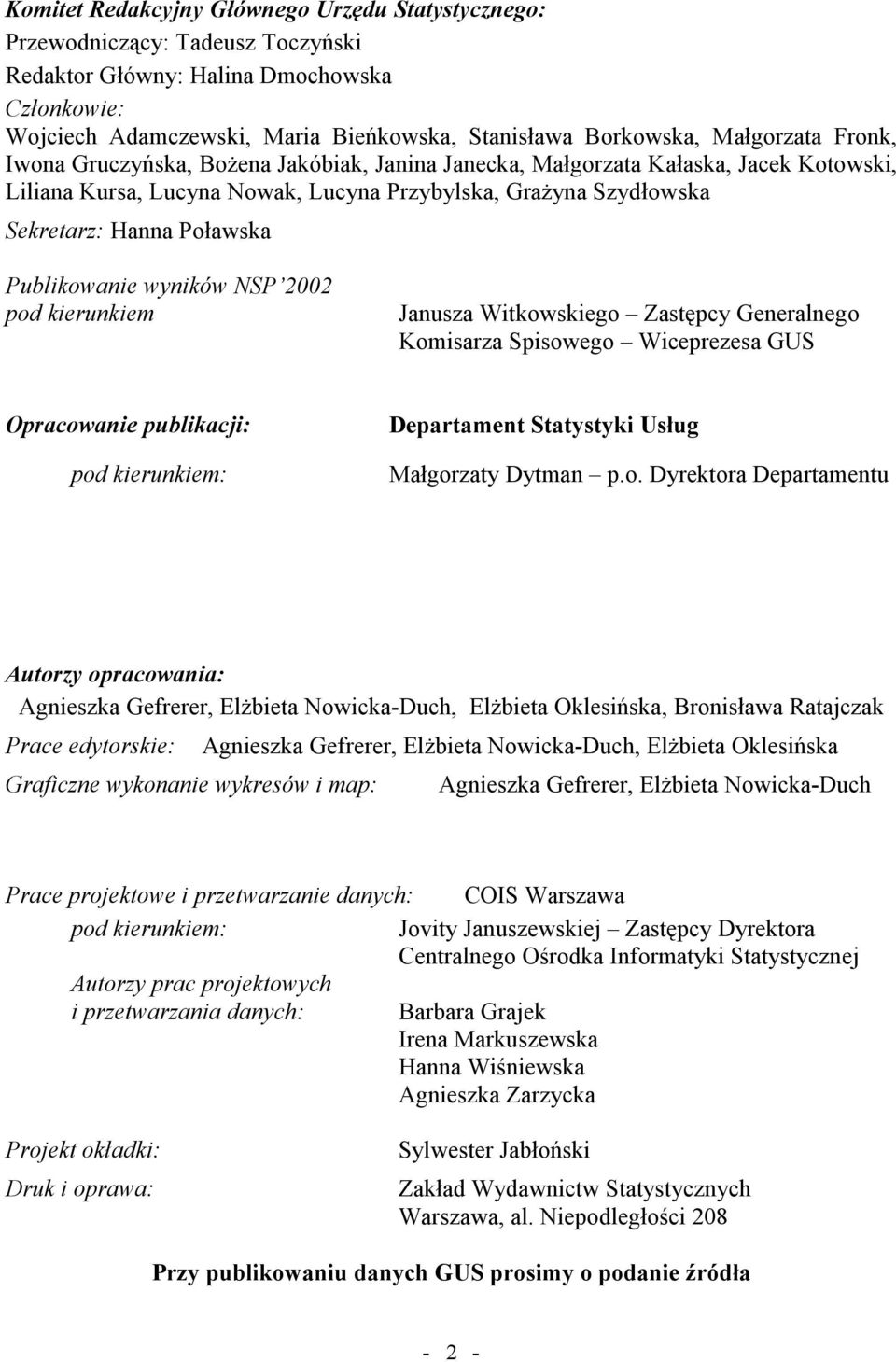 Publikowanie wyników NSP 2002 pod kierunkiem Janusza Witkowskiego Zastępcy Generalnego Komisarza Spisowego Wiceprezesa GUS Opracowanie publikacji: pod kierunkiem: Departament Statystyki Usług