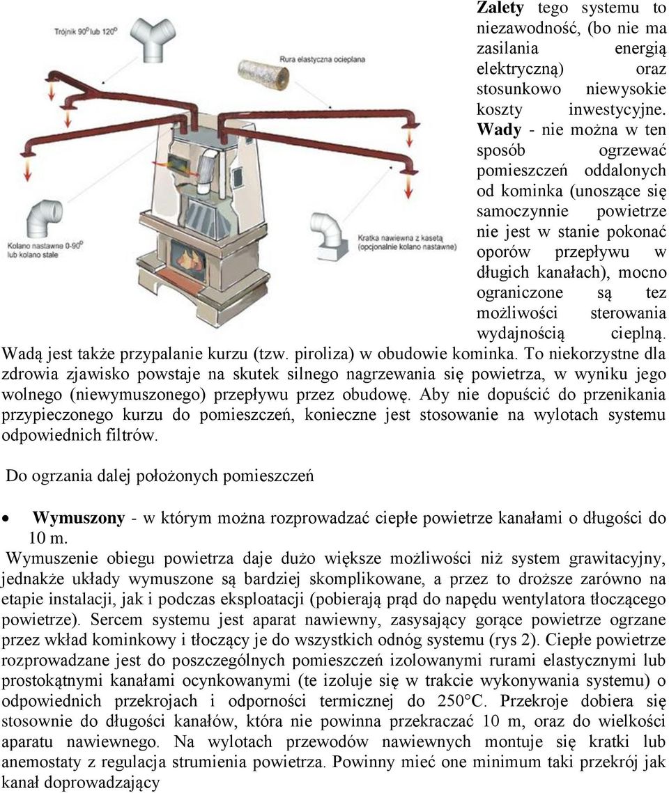 możliwości sterowania wydajnością cieplną. Wadą jest także przypalanie kurzu (tzw. piroliza) w obudowie kominka.