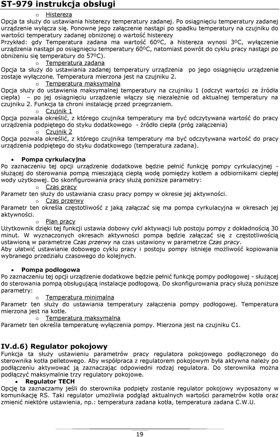 3ºC, wyłączenie urządzenia nastąpi po osiągnięciu temperatury 60ºC, natomiast powrót do cyklu pracy nastąpi po obniżeniu się temperatury do 57ºC).