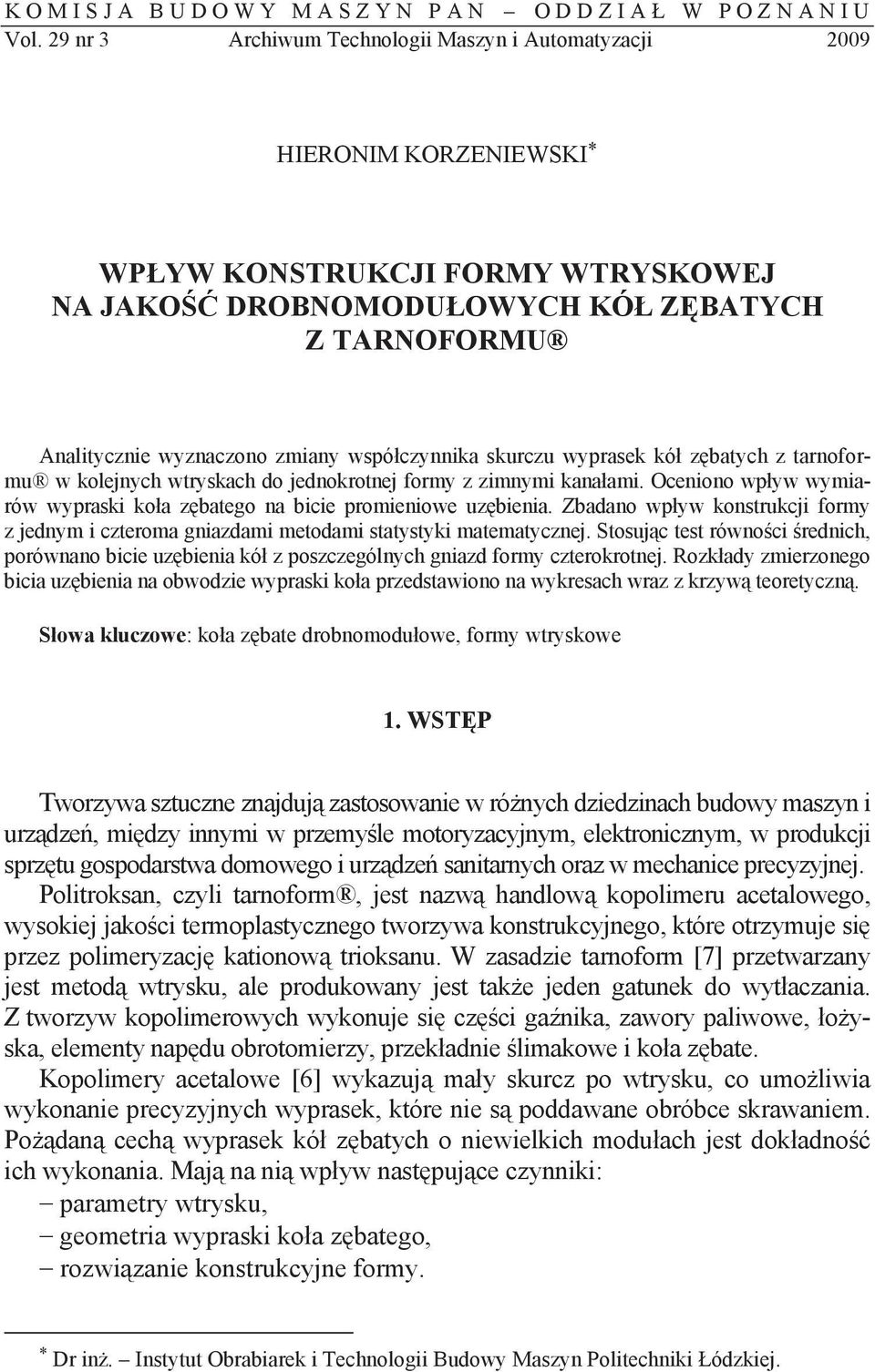 wspóczynnika skurczu wyprasek kó zbatych z tarnoformu w kolejnych wtryskach do jednokrotnej formy z zimnymi kanaami. Oceniono wpyw wymiarów wypraski koa zbatego na bicie promieniowe uzbienia.