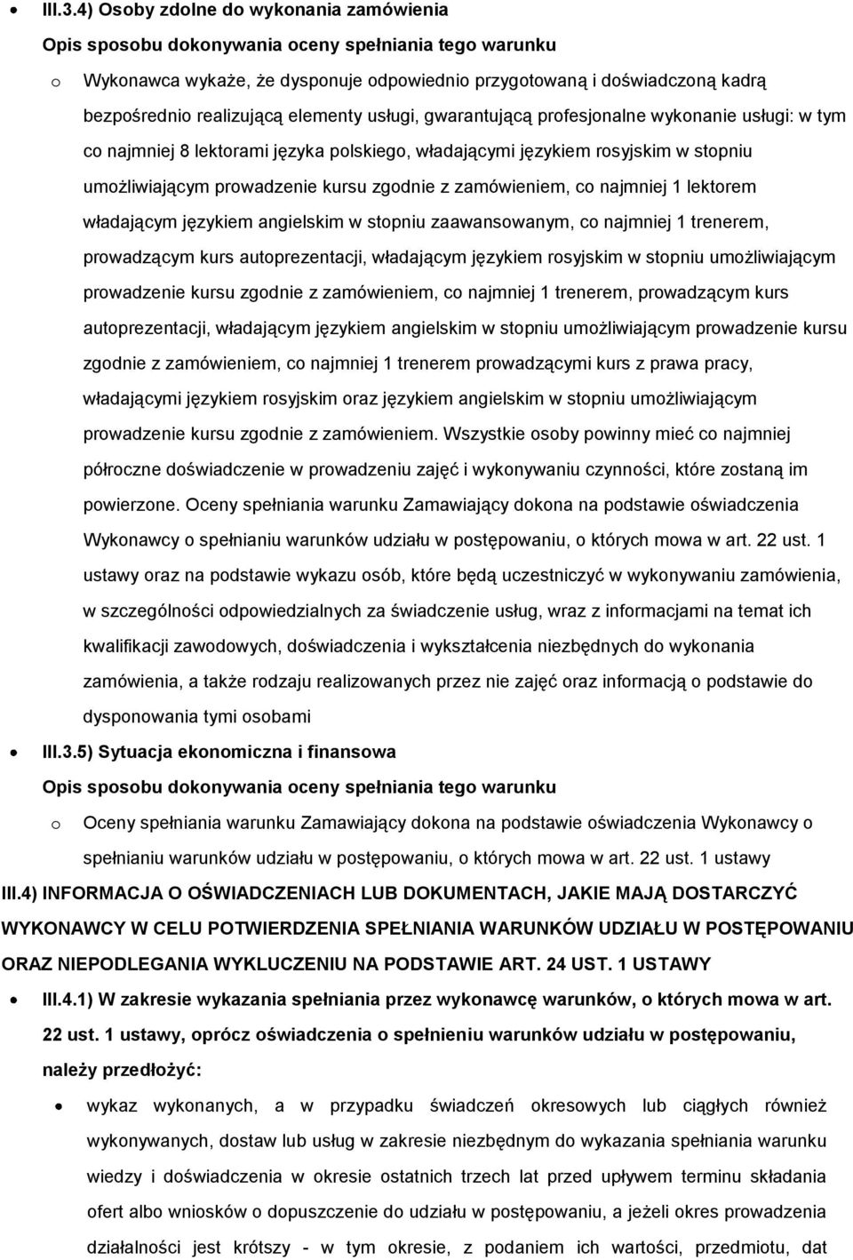 najmniej 8 lektrami języka plskieg, władającymi językiem rsyjskim w stpniu umżliwiającym prwadzenie kursu zgdnie z zamówieniem, c najmniej 1 lektrem władającym językiem angielskim w stpniu