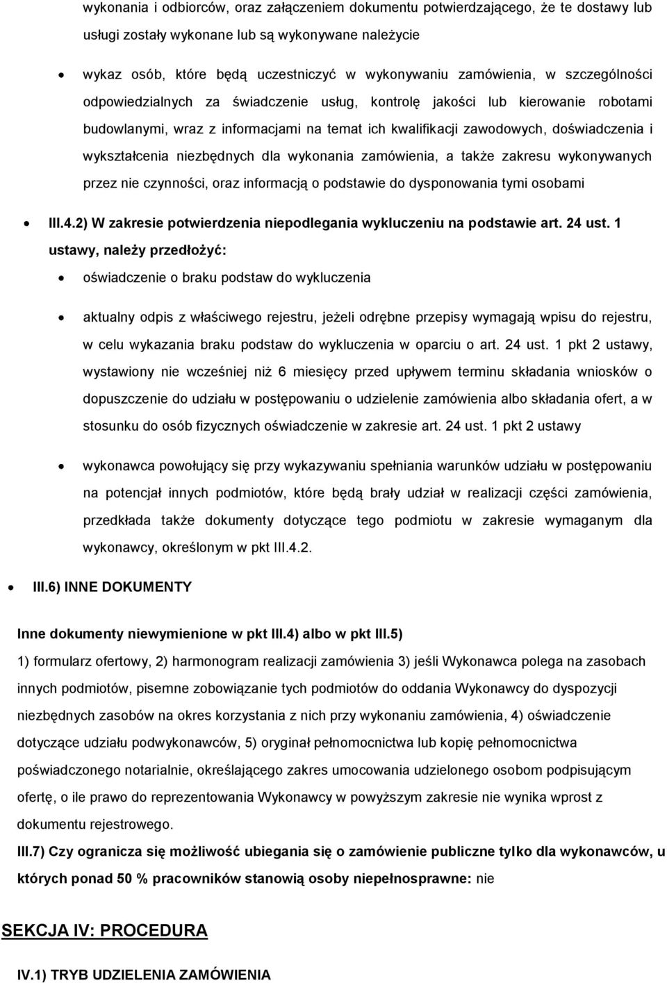 wyknania zamówienia, a także zakresu wyknywanych przez nie czynnści, raz infrmacją pdstawie d dyspnwania tymi sbami III.4.2) W zakresie ptwierdzenia niepdlegania wykluczeniu na pdstawie art. 24 ust.