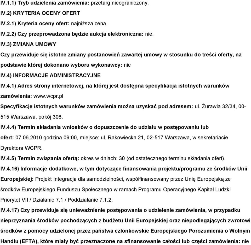 4) INFORMACJE ADMINISTRACYJNE IV.4.1) Adres strny internetwej, na której jest dstępna specyfikacja isttnych warunków zamówienia: www.wcpr.