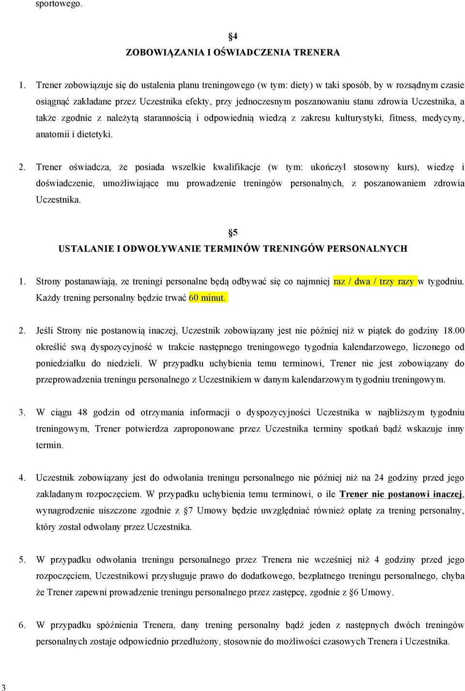 Uczestnika, a także zgodnie z należytą starannością i odpowiednią wiedzą z zakresu kulturystyki, fitness, medycyny, anatomii i dietetyki. 2.