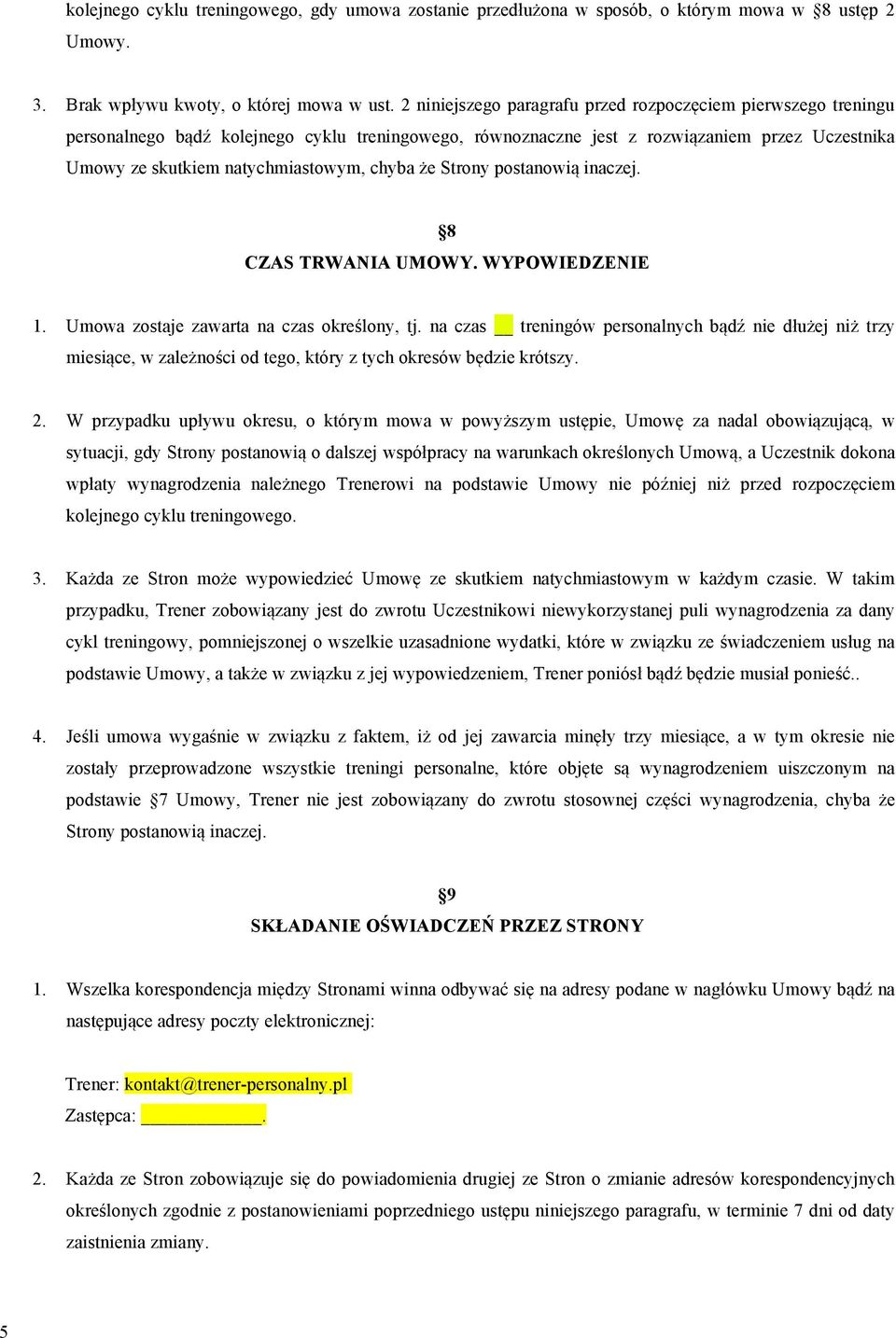 chyba że Strony postanowią inaczej. 8 CZAS TRWANIA UMOWY. WYPOWIEDZENIE 1. Umowa zostaje zawarta na czas określony, tj.