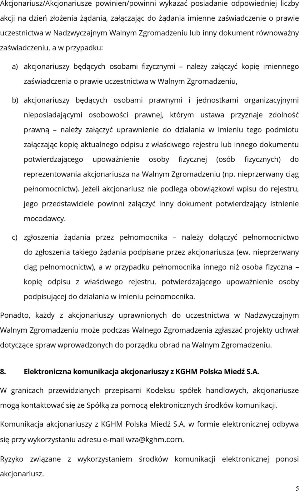 Walnym Zgromadzeniu, b) akcjonariuszy będących osobami prawnymi i jednostkami organizacyjnymi nieposiadającymi osobowości prawnej, którym ustawa przyznaje zdolność prawną należy załączyć uprawnienie