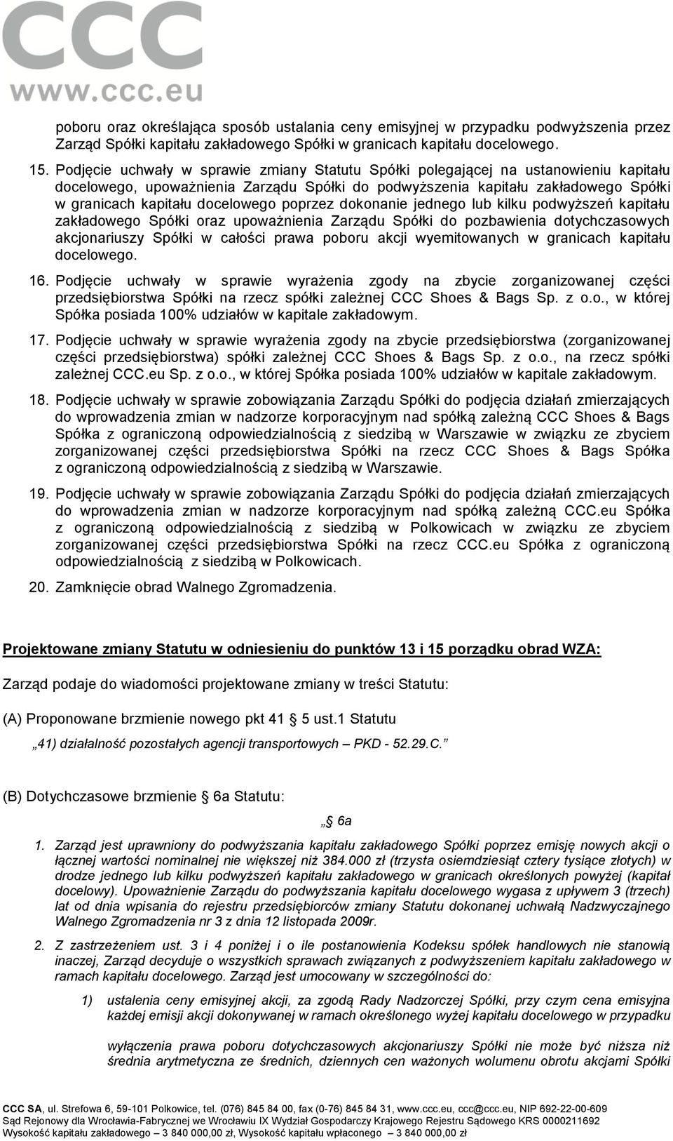 docelowego poprzez dokonanie jednego lub kilku podwyższeń kapitału zakładowego Spółki oraz upoważnienia Zarządu Spółki do pozbawienia dotychczasowych akcjonariuszy Spółki w całości prawa poboru akcji