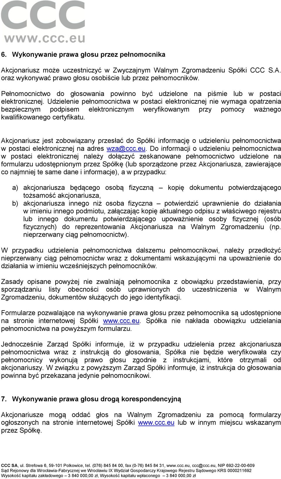 Udzielenie pełnomocnictwa w postaci elektronicznej nie wymaga opatrzenia bezpiecznym podpisem elektronicznym weryfikowanym przy pomocy ważnego kwalifikowanego certyfikatu.