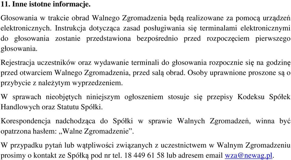 Rejestracja uczestników oraz wydawanie terminali do głosowania rozpocznie się na godzinę przed otwarciem Walnego Zgromadzenia, przed salą obrad.