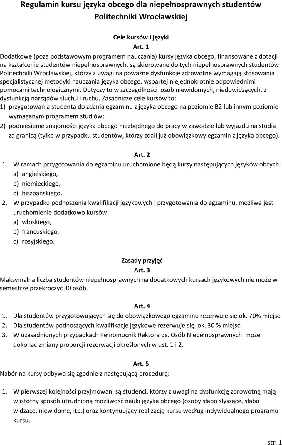 Politechniki Wrocławskiej, którzy z uwagi na poważne dysfunkcje zdrowotne wymagają stosowania specjalistycznej metodyki nauczania języka obcego, wspartej niejednokrotnie odpowiednimi pomocami