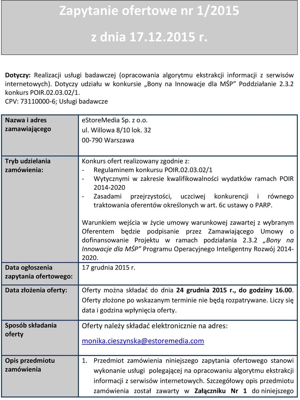 CPV: 73110000-6; Usługi badawcze Nazwa i adres zamawiającego Tryb udzielania zamówienia: estoremedia Sp. z o.o. ul. Willowa 8/10 lok.