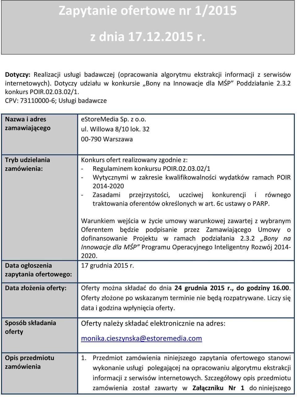 CPV: 73110000-6; Usługi badawcze Nazwa i adres zamawiającego Tryb udzielania zamówienia: estoremedia Sp. z o.o. ul. Willowa 8/10 lok.