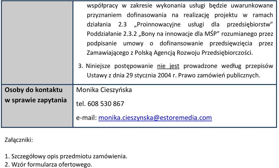 3. Niniejsze postępowanie nie jest prowadzone według przepisów Ustawy z dnia 29 stycznia 2004 r. Prawo zamówień publicznych.