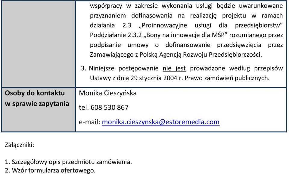 3. Niniejsze postępowanie nie jest prowadzone według przepisów Ustawy z dnia 29 stycznia 2004 r. Prawo zamówień publicznych.