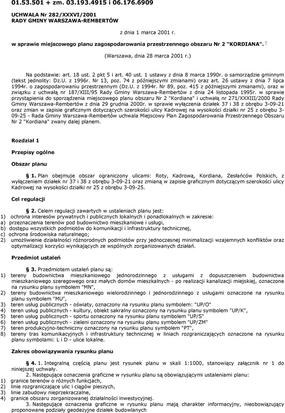 1 ustawy z dnia 8 marca 1990r. o samorządzie gminnym (tekst jednolity: Dz.U. z 1996r. Nr 13, poz. 74 z późniejszymi zmianami) oraz art. 26 ustawy z dnia 7 lipca 1994r.