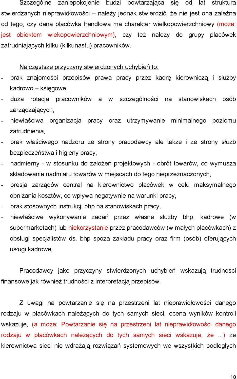 Najczęstsze przyczyny stwierdzonych uchybień to: - brak znajomości przepisów prawa pracy przez kadrę kierowniczą i służby kadrowo księgowe, - duża rotacja pracowników a w szczególności na