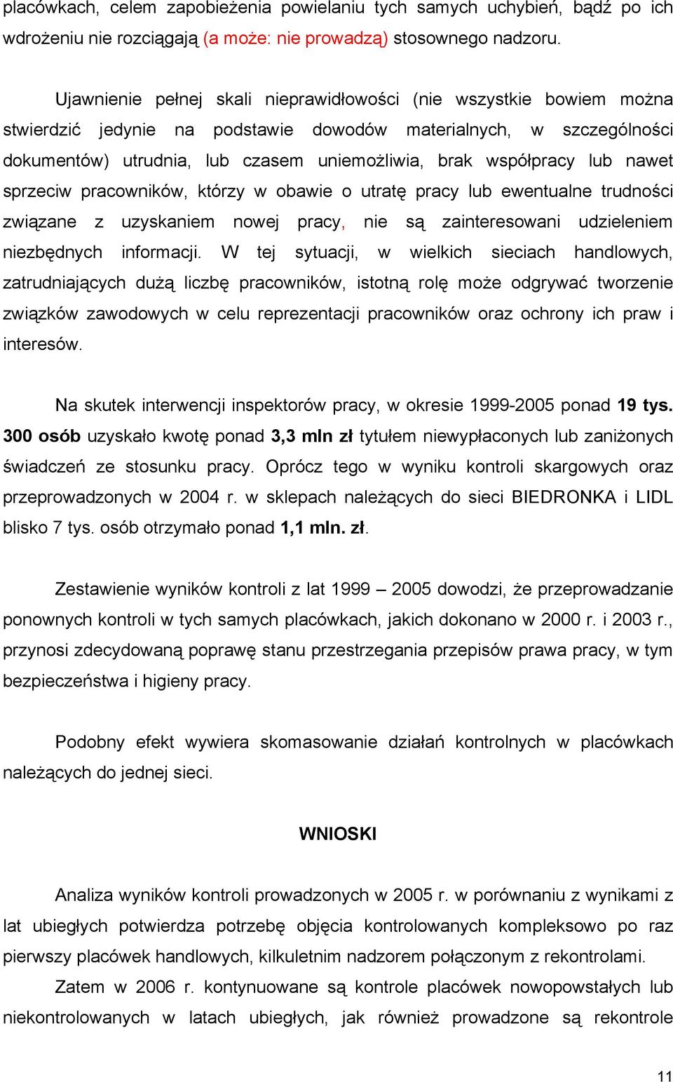 współpracy lub nawet sprzeciw pracowników, którzy w obawie o utratę pracy lub ewentualne trudności związane z uzyskaniem nowej pracy, nie są zainteresowani udzieleniem niezbędnych informacji.