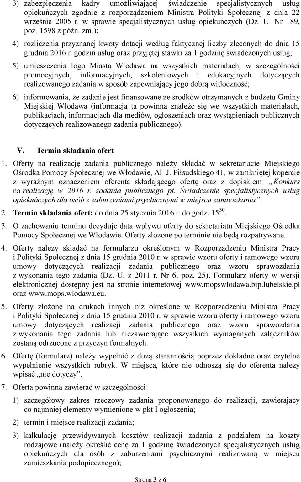 godzin usług oraz przyjętej stawki za 1 godzinę świadczonych usług; 5) umieszczenia logo Miasta Włodawa na wszystkich materiałach, w szczególności promocyjnych, informacyjnych, szkoleniowych i