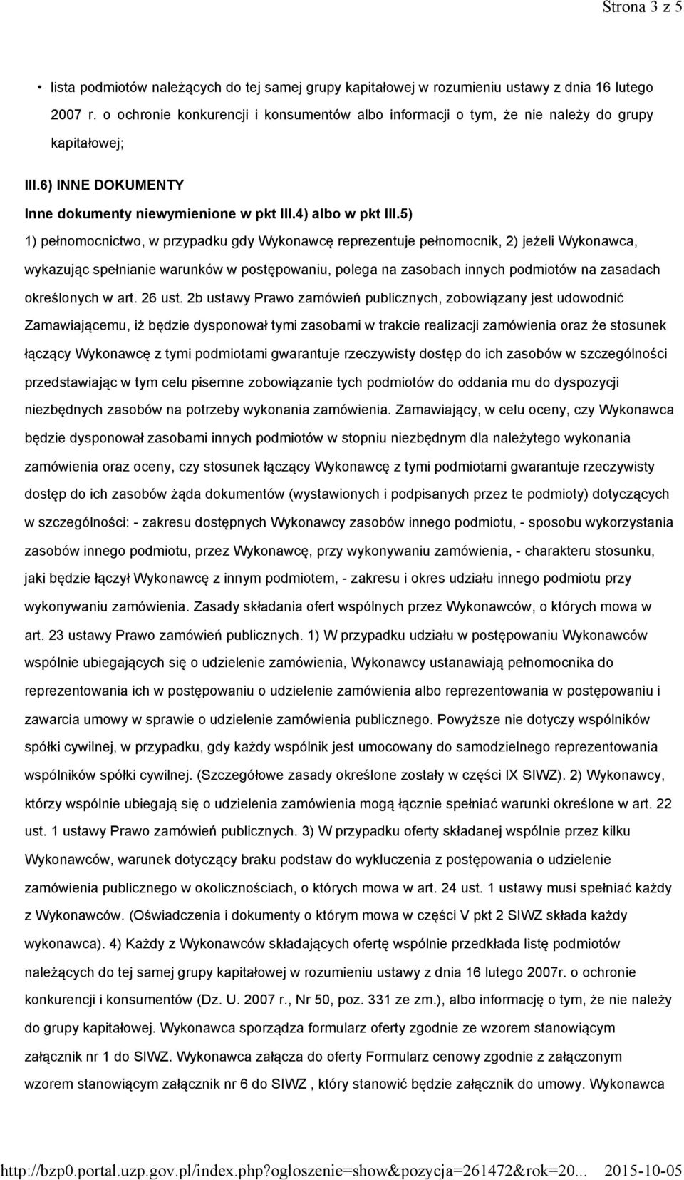 5) 1) pełnomocnictwo, w przypadku gdy Wykonawcę reprezentuje pełnomocnik, 2) jeżeli Wykonawca, wykazując spełnianie warunków w postępowaniu, polega na zasobach innych podmiotów na zasadach