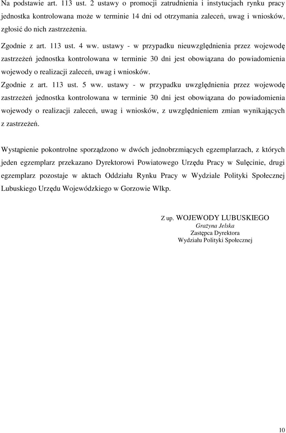 4 ww. ustawy - w przypadku nieuwzględnienia przez wojewodę zastrzeżeń jednostka kontrolowana w terminie 30 dni jest obowiązana do powiadomienia wojewody o realizacji zaleceń, uwag i wniosków.