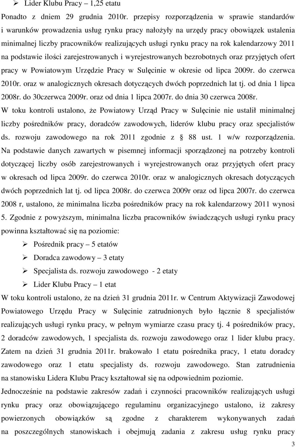 rok kalendarzowy 2011 na podstawie ilości zarejestrowanych i wyrejestrowanych bezrobotnych oraz przyjętych ofert pracy w Powiatowym Urzędzie Pracy w Sulęcinie w okresie od lipca 2009r.