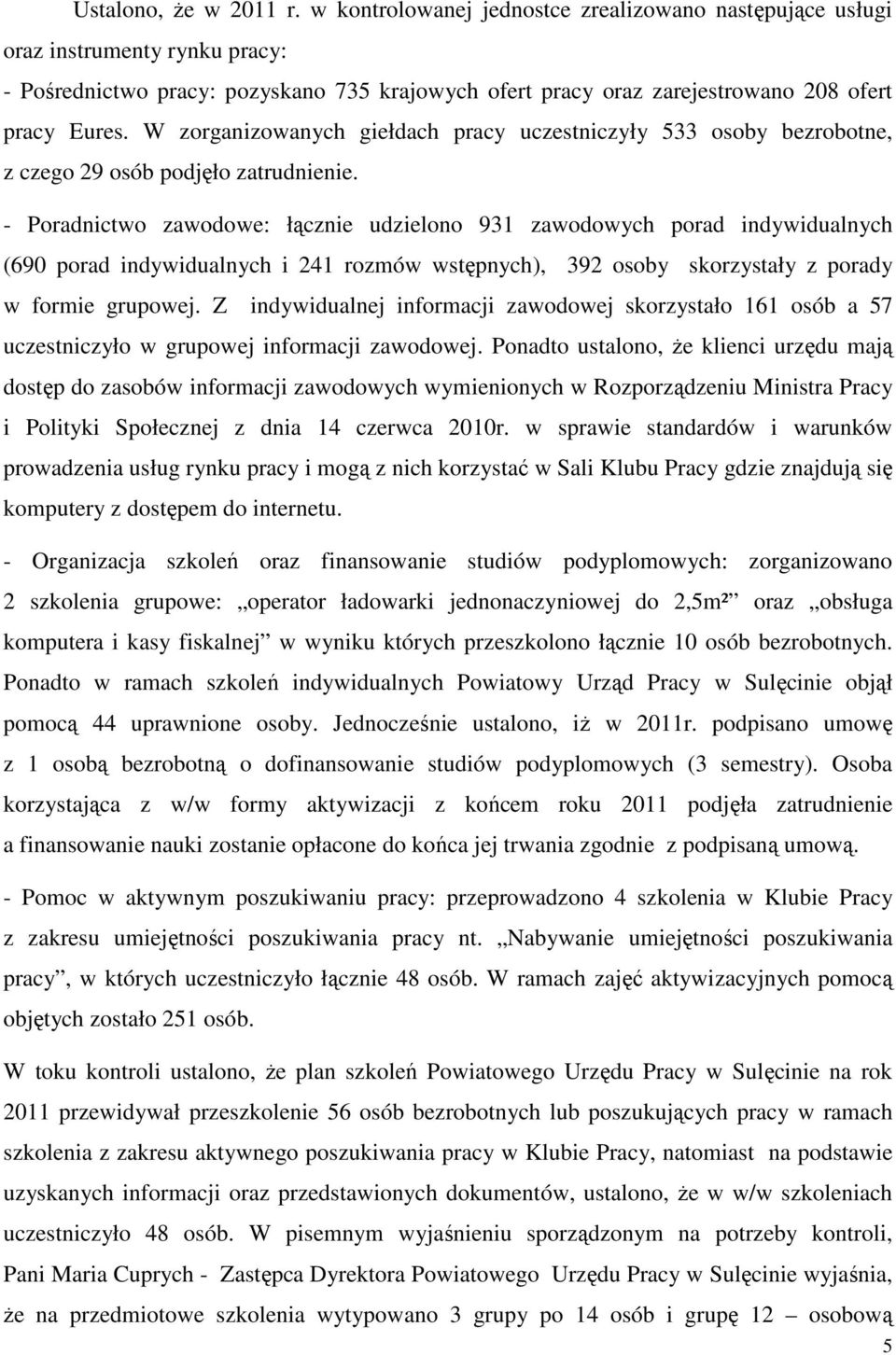 W zorganizowanych giełdach pracy uczestniczyły 533 osoby bezrobotne, z czego 29 osób podjęło zatrudnienie.