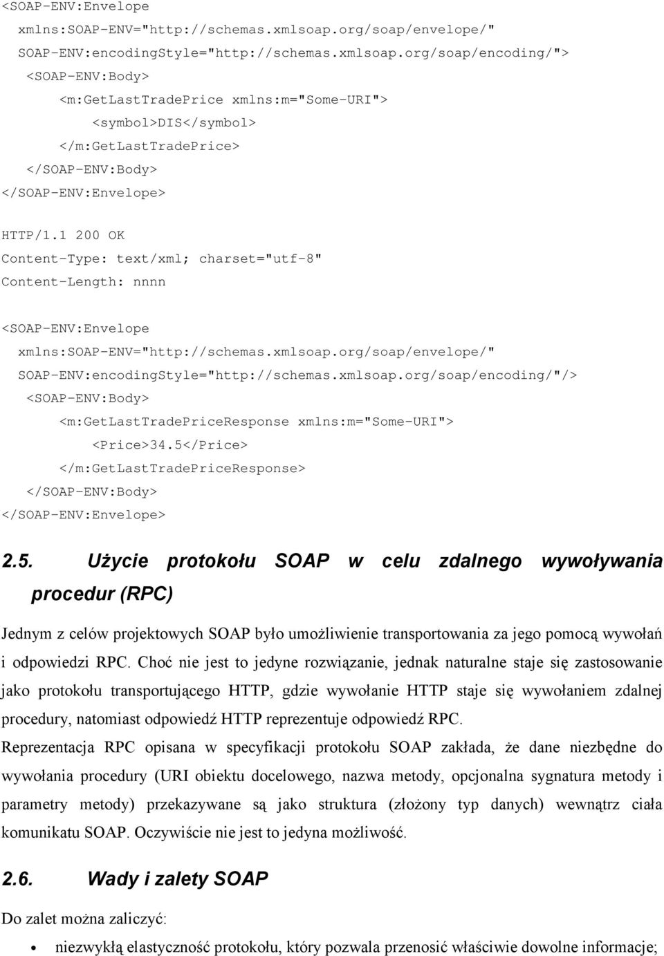 org/soap/encoding/"> <SOAP-ENV:Body> <m:getlasttradeprice xmlns:m="some-uri"> <symbol>dis</symbol> </m:getlasttradeprice> </SOAP-ENV:Body> </SOAP-ENV:Envelope> HTTP/1.