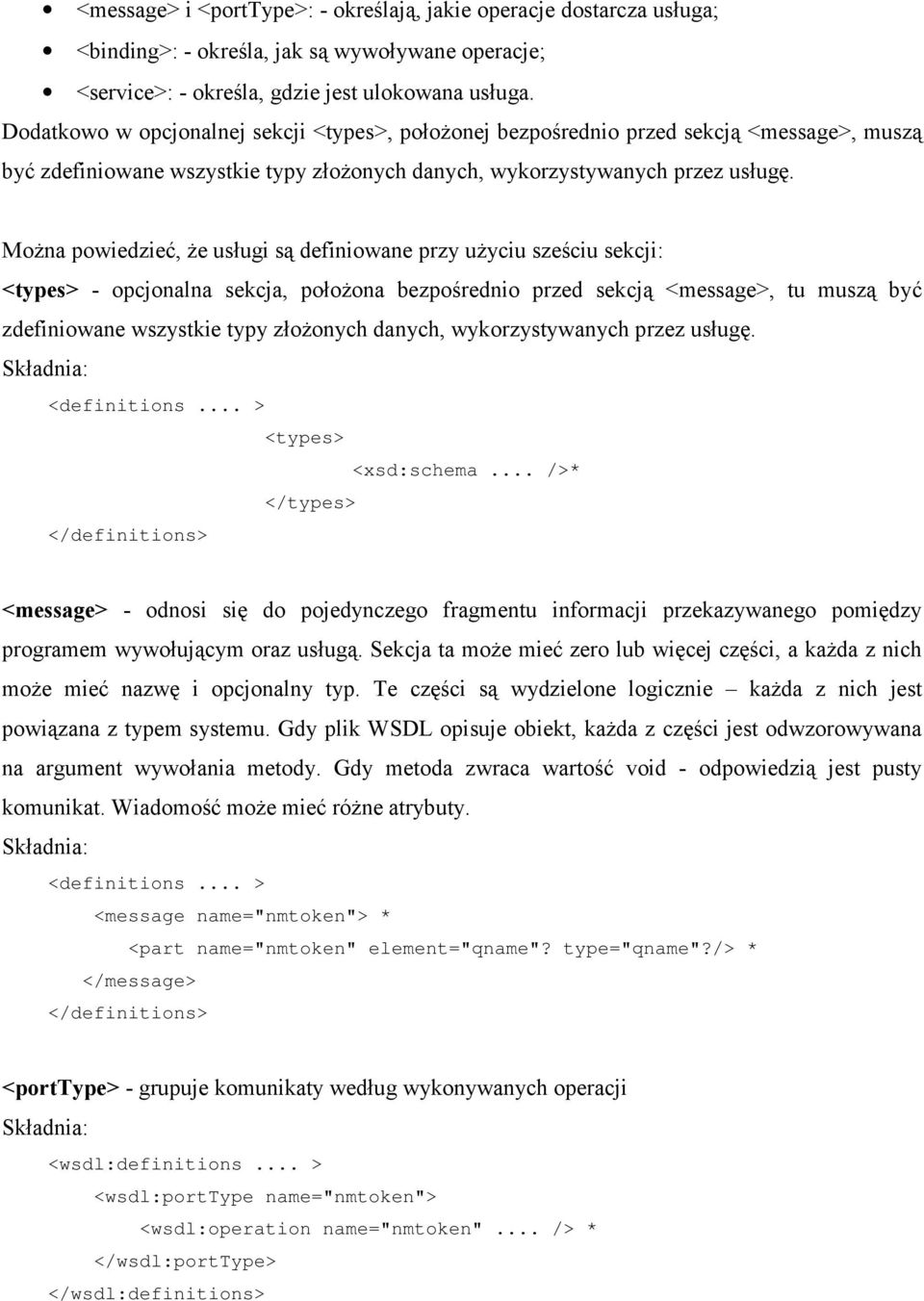 Można powiedzieć, że usługi są definiowane przy użyciu sześciu sekcji: <types> - opcjonalna sekcja, położona bezpośrednio przed sekcją <message>, tu muszą być zdefiniowane wszystkie typy złożonych