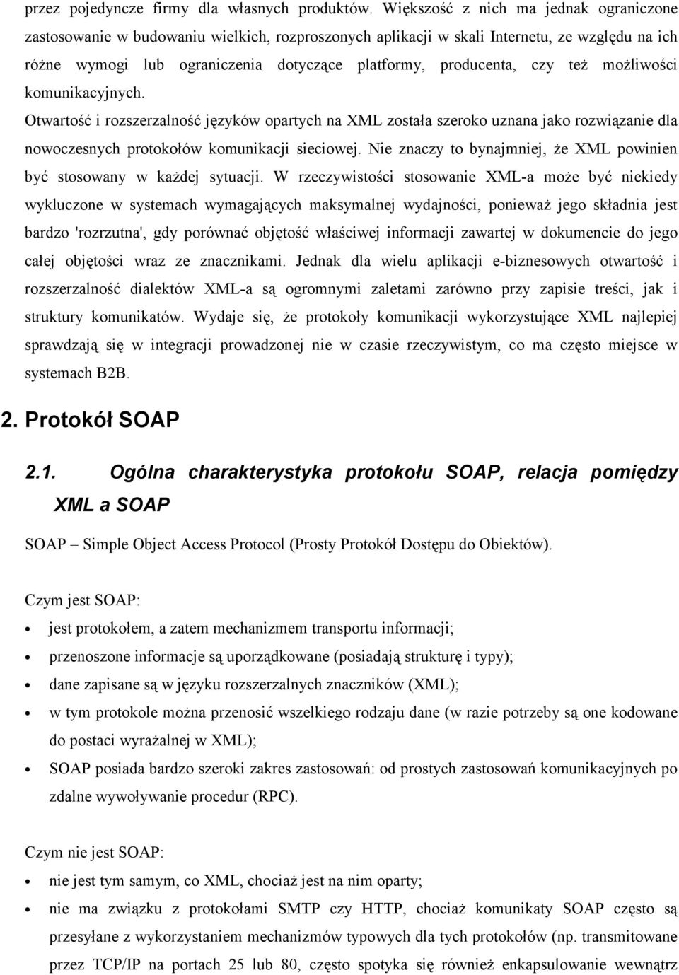 czy też możliwości komunikacyjnych. Otwartość i rozszerzalność języków opartych na XML została szeroko uznana jako rozwiązanie dla nowoczesnych protokołów komunikacji sieciowej.