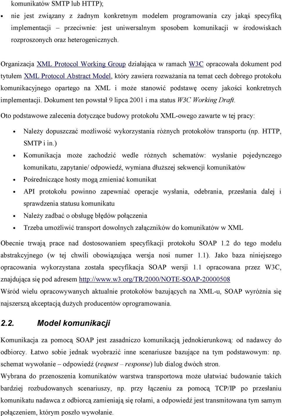 Organizacja XML Protocol Working Group działająca w ramach W3C opracowała dokument pod tytułem XML Protocol Abstract Model, który zawiera rozważania na temat cech dobrego protokołu komunikacyjnego