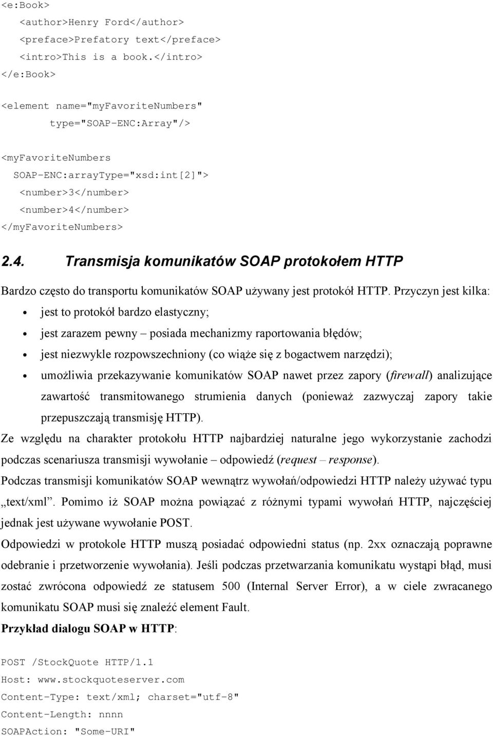 /number> </myfavoritenumbers> 2.4. Transmisja komunikatów SOAP protokołem HTTP Bardzo często do transportu komunikatów SOAP używany jest protokół HTTP.