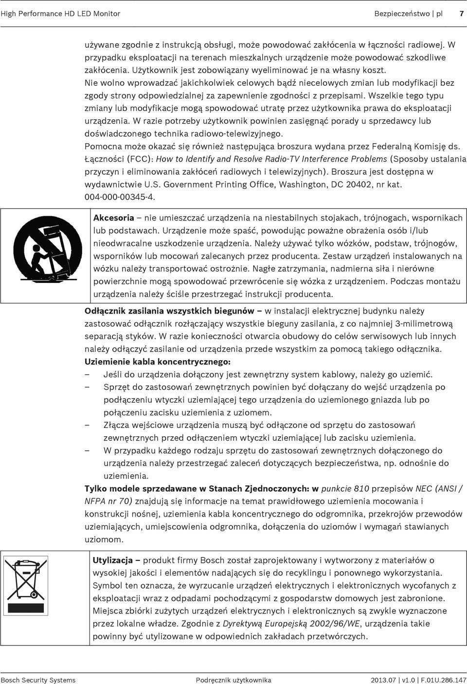 Nie wolno wprowadzać jakichkolwiek celowych bądź niecelowych zmian lub modyfikacji bez zgody strony odpowiedzialnej za zapewnienie zgodności z przepisami.