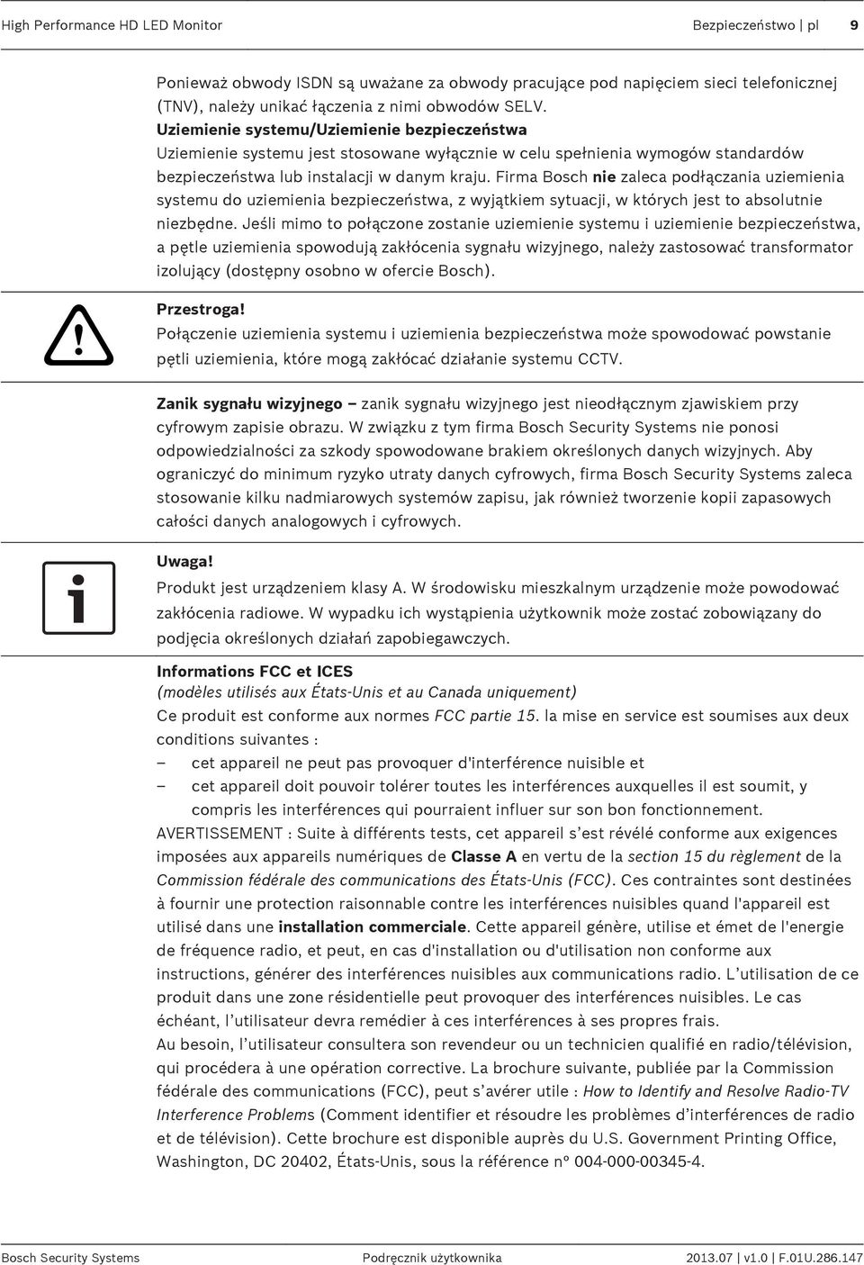 Firma Bosch nie zaleca podłączania uziemienia systemu do uziemienia bezpieczeństwa, z wyjątkiem sytuacji, w których jest to absolutnie niezbędne.
