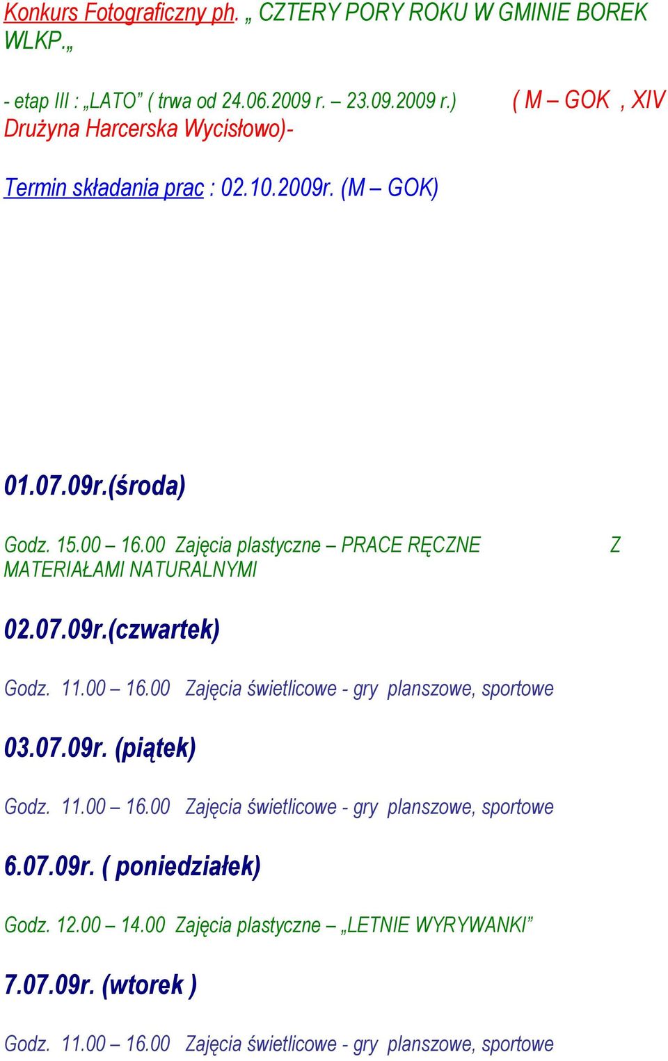 15.00 16.00 Zajęcia plastyczne PRACE RĘCZNE MATERIAŁAMI NATURALNYMI Z 02.07.09r.(czwartek) 03.07.09r. (piątek) 6.