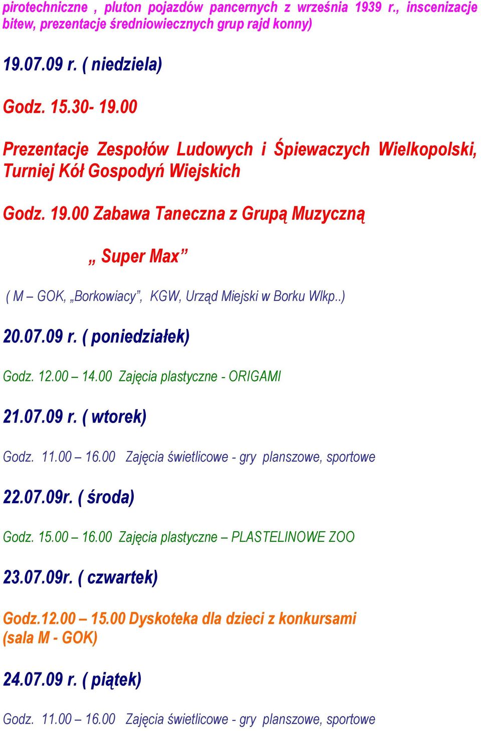 00 Zabawa Taneczna z Grupą Muzyczną Super Max ( M GOK, Borkowiacy, KGW, Urząd Miejski w Borku Wlkp..) 20.07.09 r. ( poniedziałek) Godz. 12.00 14.