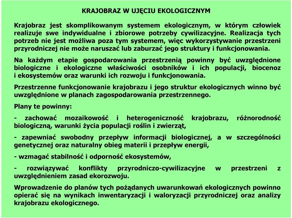 Na kaŝdym etapie gospodarowania przestrzenią powinny być uwzględnione biologiczne i ekologiczne właściwości osobników i ich populacji, biocenoz i ekosystemów oraz warunki ich rozwoju i funkcjonowania.