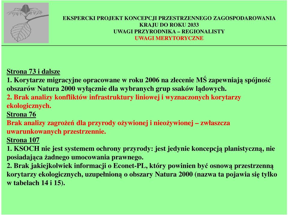 Strona 76 Brak analizy zagroŝeń dla przyrody oŝywionej i nieoŝywionej zwłaszcza uwarunkowanych przestrzennie. Strona 107 1.