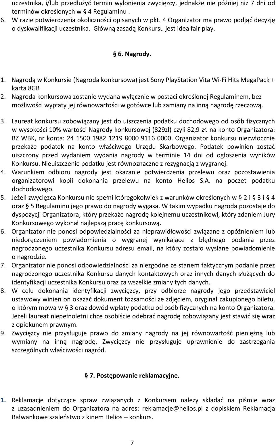 Nagrodą w Konkursie (Nagroda konkursowa) jest Sony PlayStation Vita Wi-Fi Hits MegaPack + karta 8GB 2.