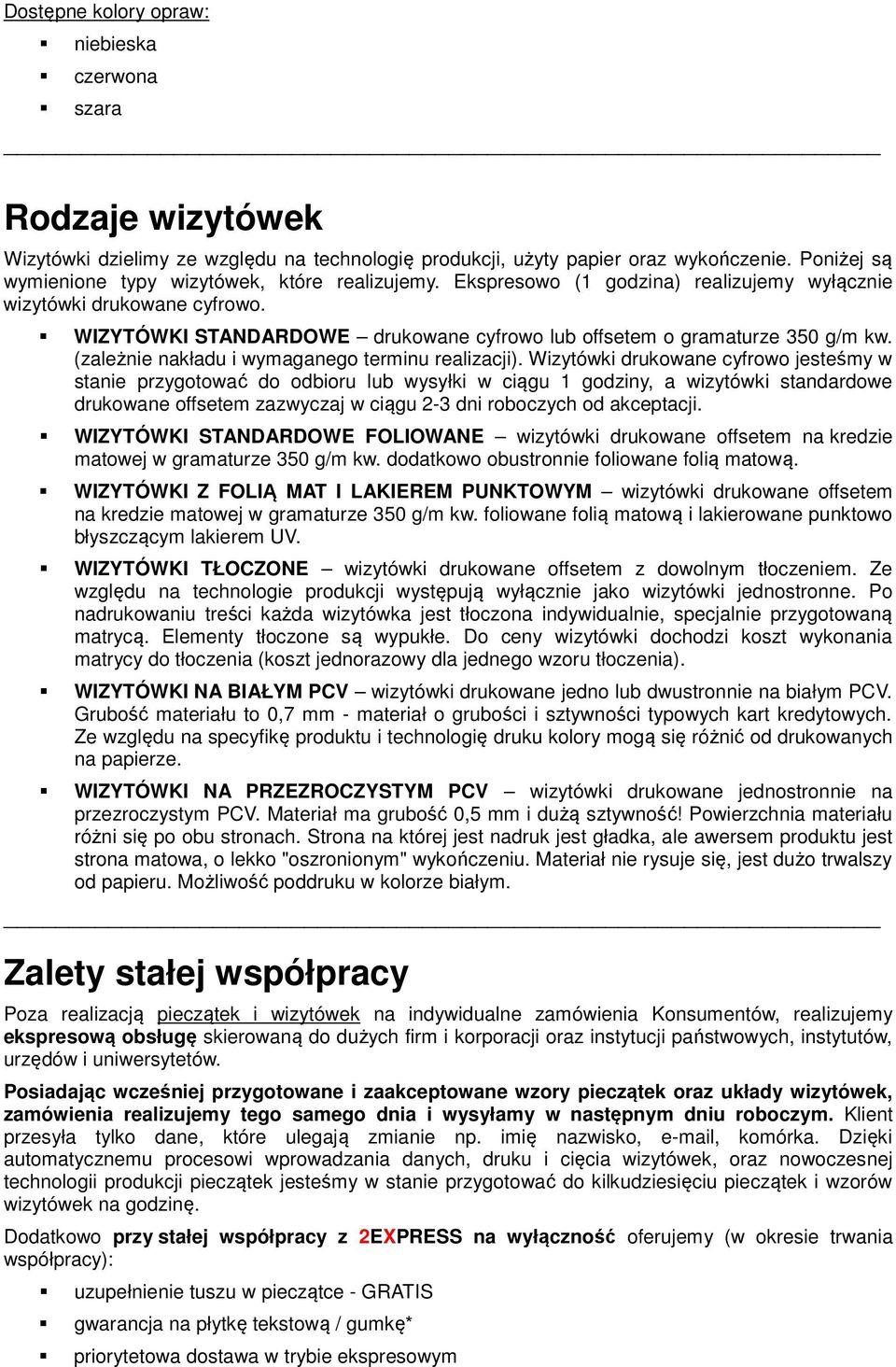 WIZYTÓWKI STANDARDOWE drukowane cyfrowo lub offsetem o gramaturze 350 g/m kw. (zależnie nakładu i wymaganego terminu realizacji).