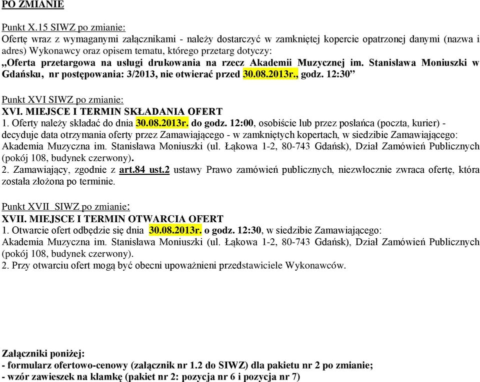 przetargowa na usługi drukowania na rzecz Akademii Muzycznej im. Stanisława Moniuszki w Gdańsku, nr postępowania: 3/2013, nie otwierać przed 30.08.2013r., godz. 12:30 Punkt XVI SIWZ po zmianie: XVI.