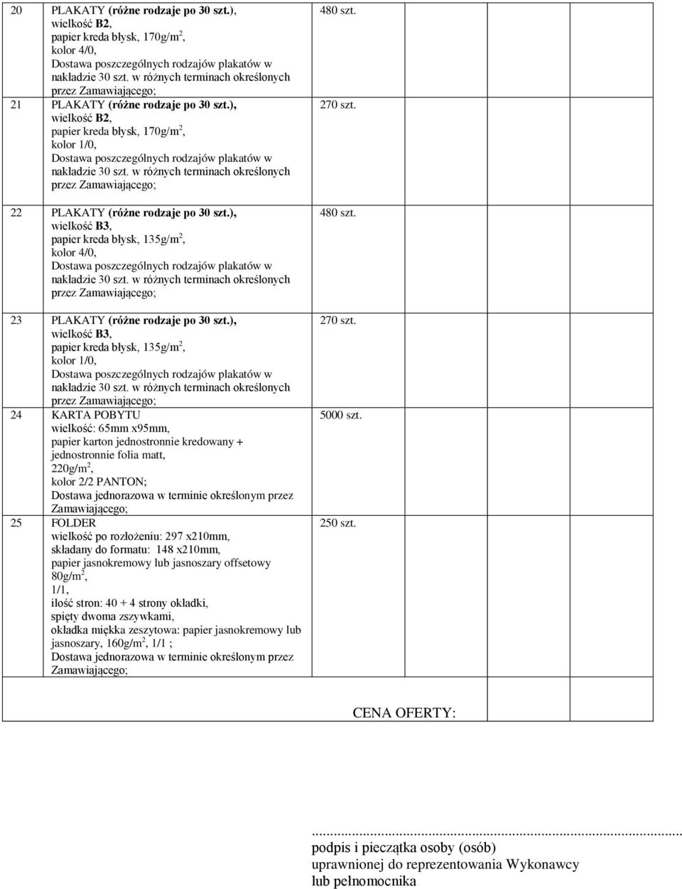 ), wielkość B3, papier kreda błysk, 135g/m 2, kolor 4/0, przez ; 23 PLAKATY (różne rodzaje po 30 szt.