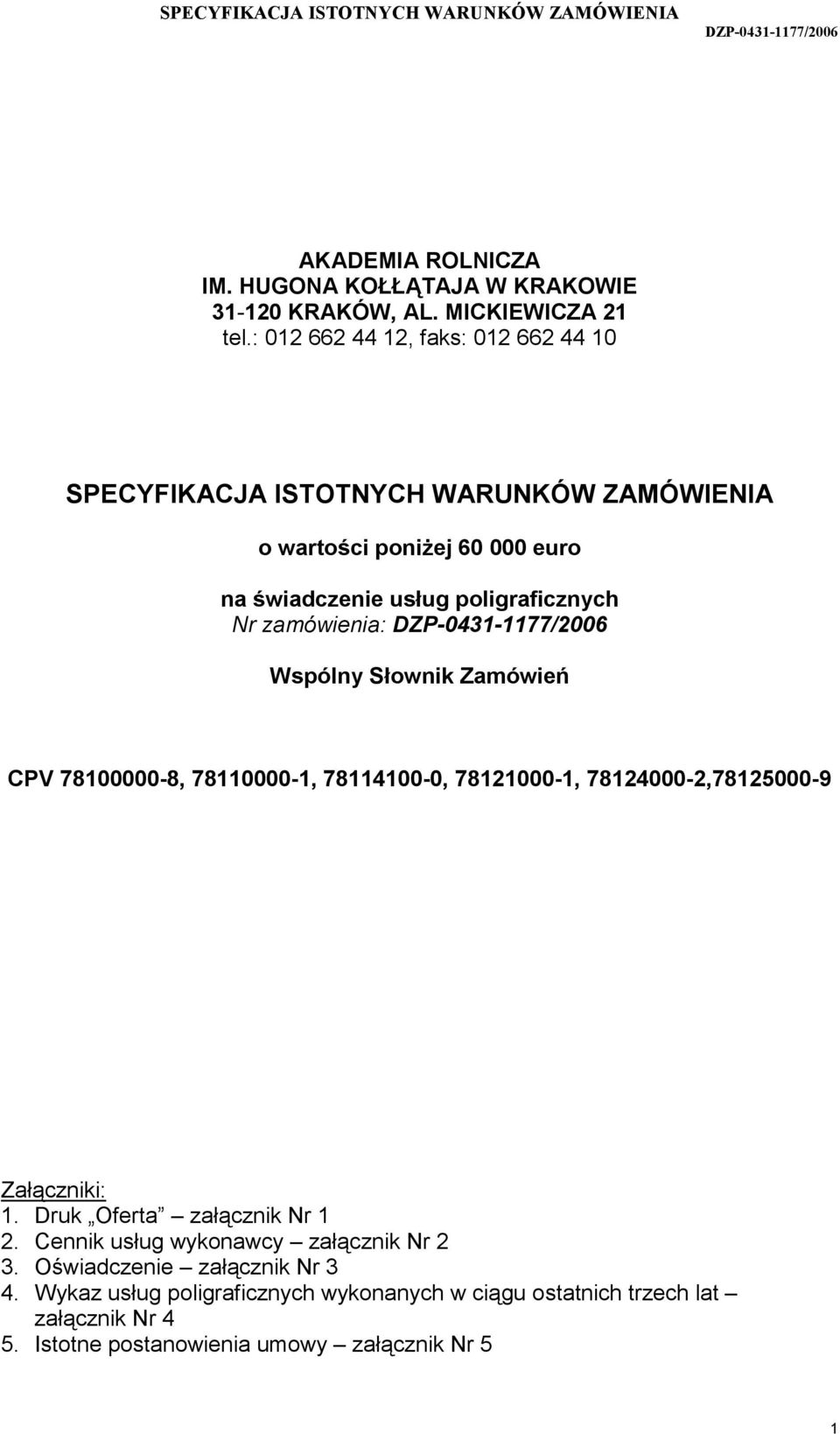 Nr zamówienia: Wspólny Słownik Zamówień CPV 78100000-8, 78110000-1, 78114100-0, 78121000-1, 78124000-2,78125000-9 Załączniki: 1.