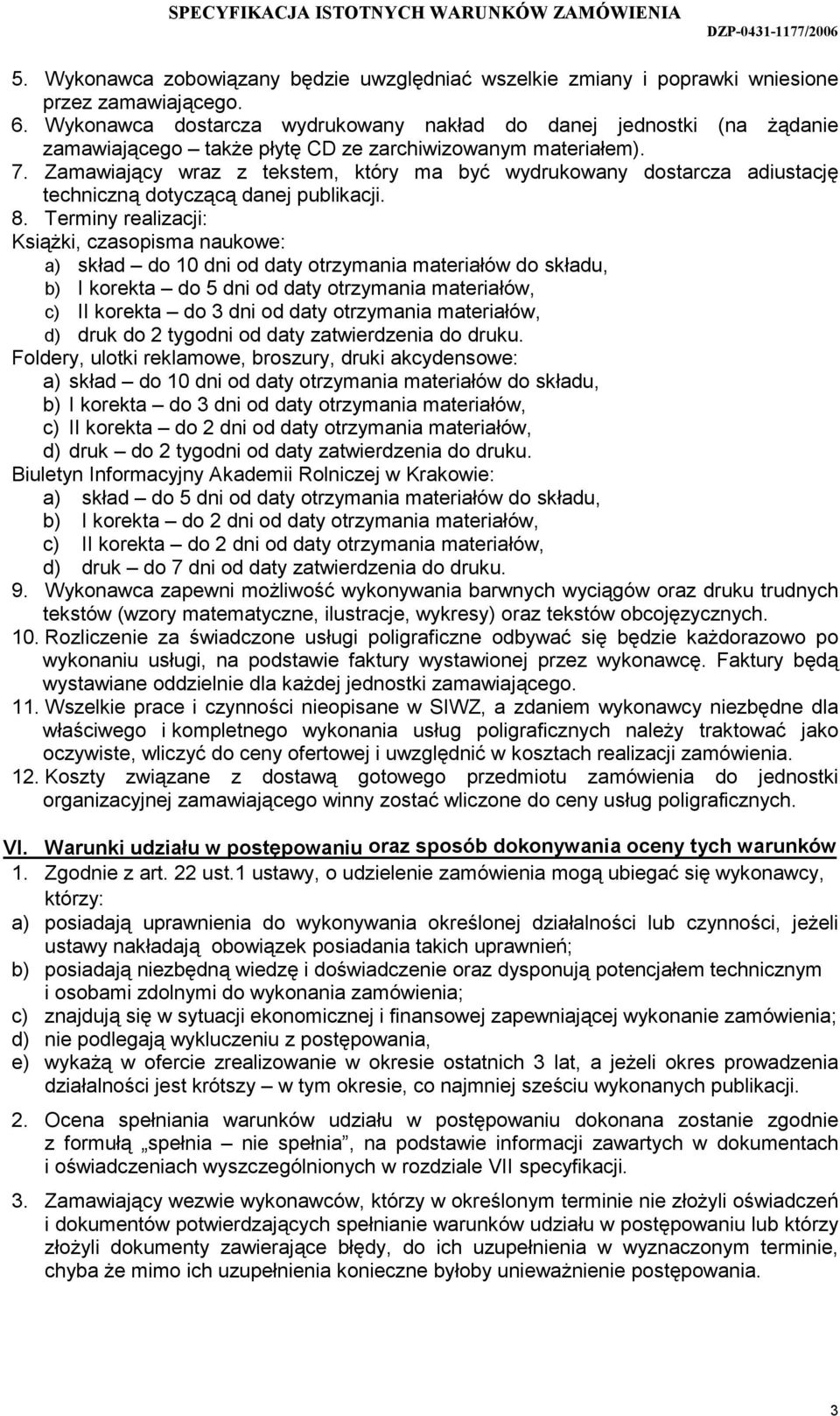 Zamawiający wraz z tekstem, który ma być wydrukowany dostarcza adiustację techniczną dotyczącą danej publikacji. 8.