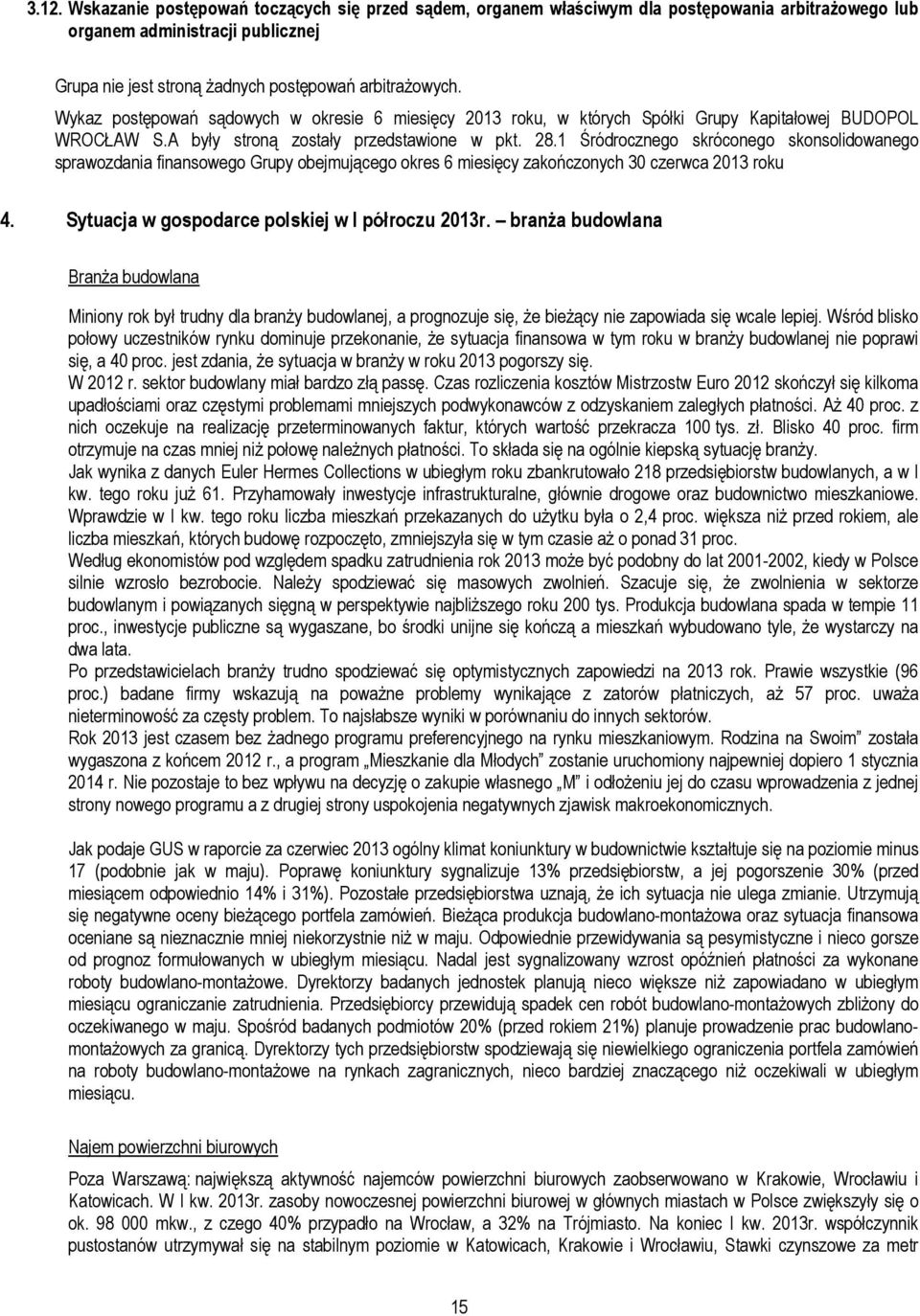 1 Śródrocznego skróconego skonsolidowanego sprawozdania finansowego Grupy obejmującego okres 6 miesięcy zakończonych 30 czerwca 2013 roku 4. Sytuacja w gospodarce polskiej w I półroczu 2013r.