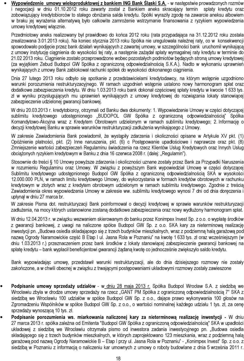 Spółki wyraziły zgodę na zawarcie aneksu albowiem w braku jej wyrażenia alternatywą było całkowite zamrożenie wstrzymanie finansowania z ryzykiem wypowiedzenia umowy kredytowej włącznie.