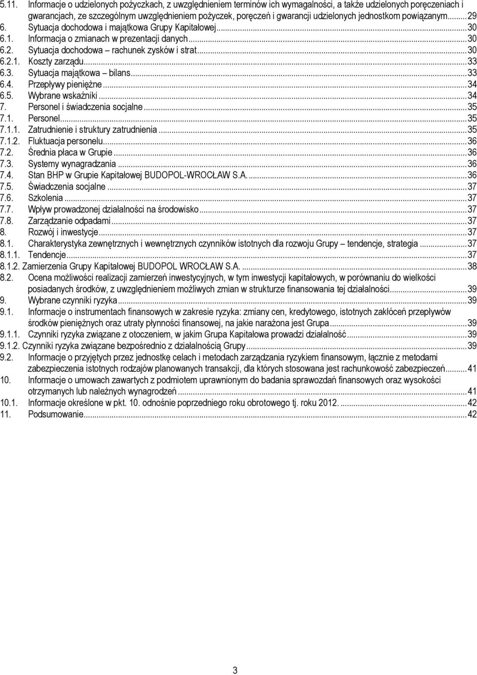 .. 30 6.2.1. Koszty zarządu.... 33 6.3. Sytuacja majątkowa bilans... 33 6.4. Przepływy pieniężne... 34 6.5. Wybrane wskaźniki... 34 7. Personel i świadczenia socjalne... 35 7.1. Personel... 35 7.1.1. Zatrudnienie i struktury zatrudnienia.
