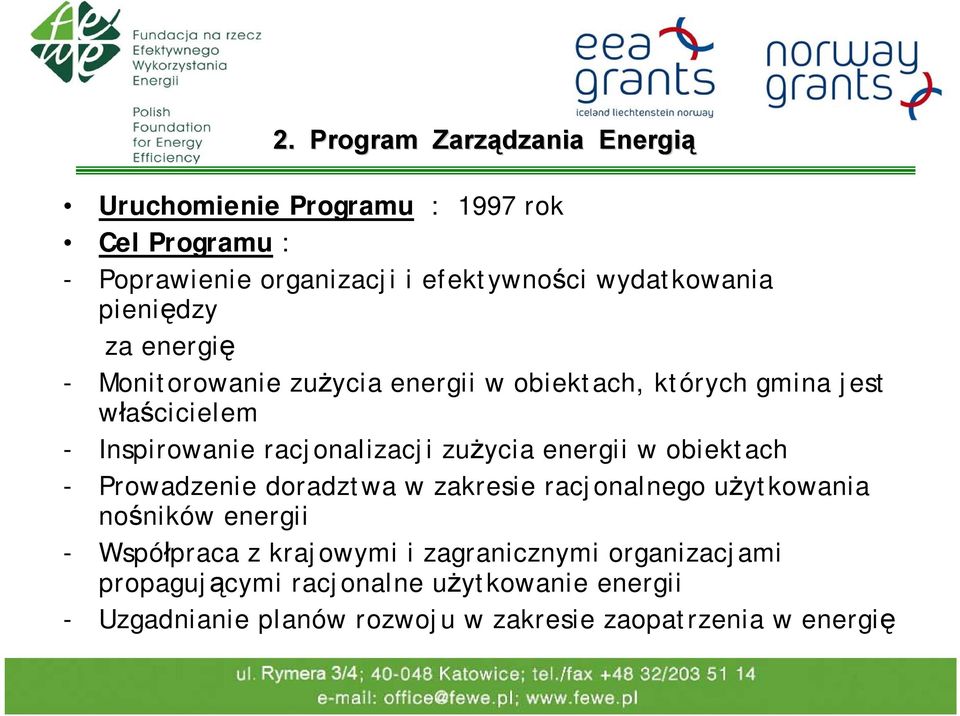 zużycia energii w obiektach - Prowadzenie doradztwa w zakresie racjonalnego użytkowania nośników energii - Współpraca z krajowymi i