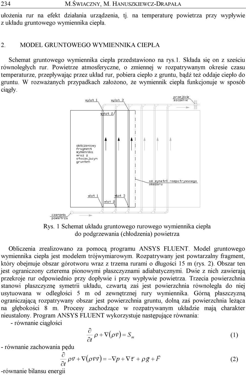 Powietrze atmosferyczne, o zmiennej w rozpatrywanym okresie czasu temperaturze, przepływając przez układ rur, pobiera ciepło z gruntu, bądź też oddaje ciepło do gruntu.