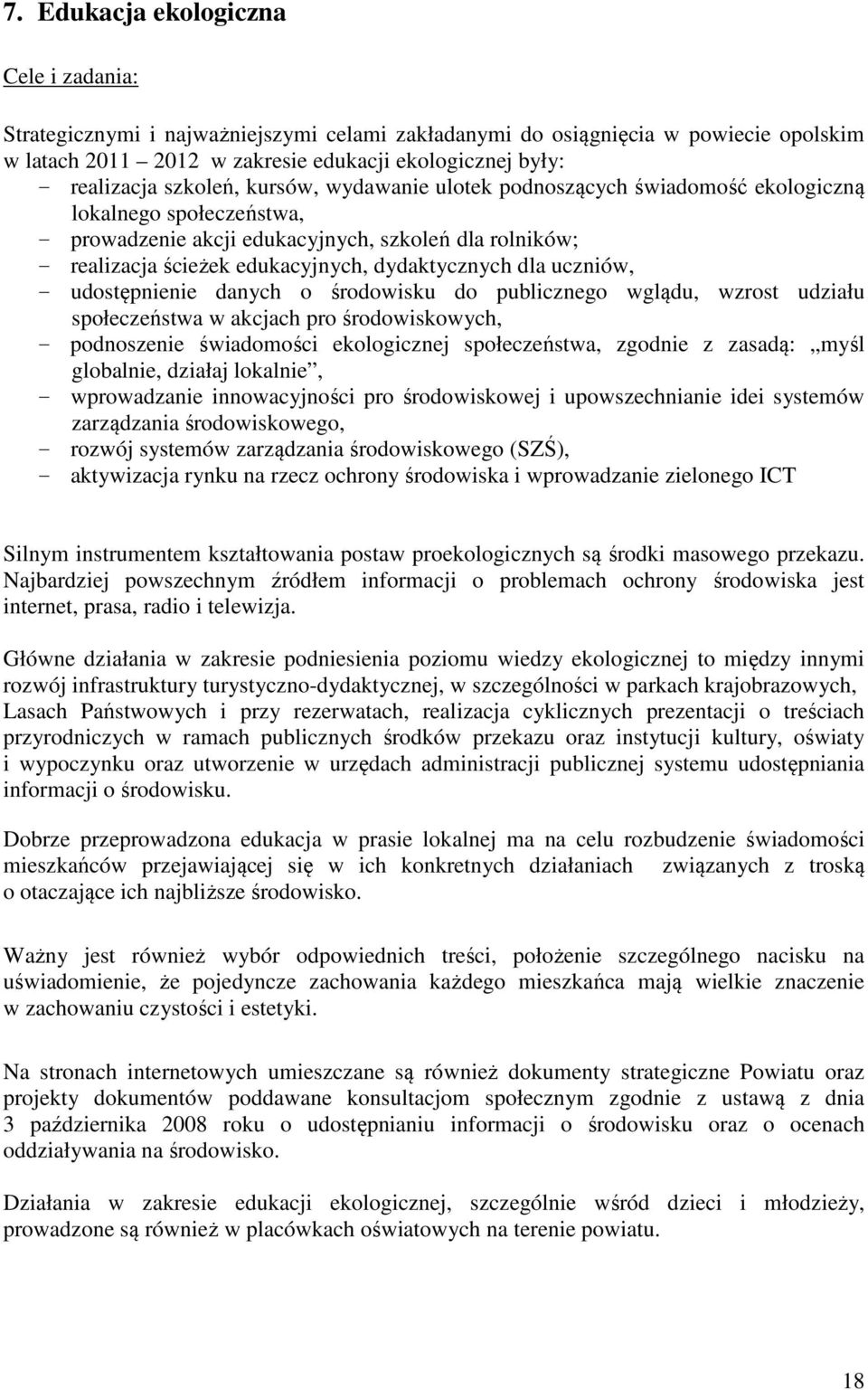 dla uczniów, - udostępnienie danych o środowisku do publicznego wglądu, wzrost udziału społeczeństwa w akcjach pro środowiskowych, - podnoszenie świadomości ekologicznej społeczeństwa, zgodnie z