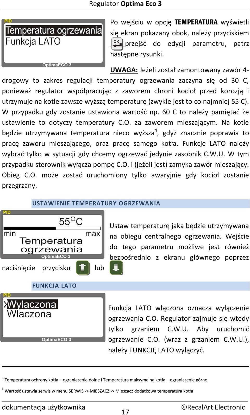 kotle zawsze wyższą temperaturę (zwykle jest to co najmniej 55 C). W przypadku gdy zostanie ustawiona wartość np. 60 C to należy pamiętać że ustawienie to dotyczy temperatury C.O.
